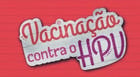Campanha da Vacinação contra o HPV começa nesta terça