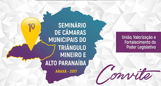 Convite: 1º Seminário de Câmaras Municipais do Triângulo Mineiro e Alto Paranaíba